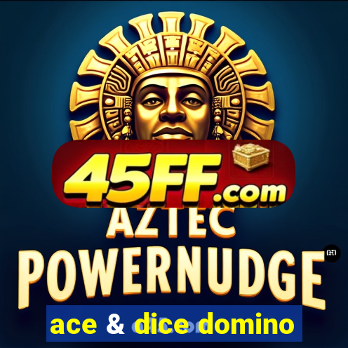 ace & dice domino